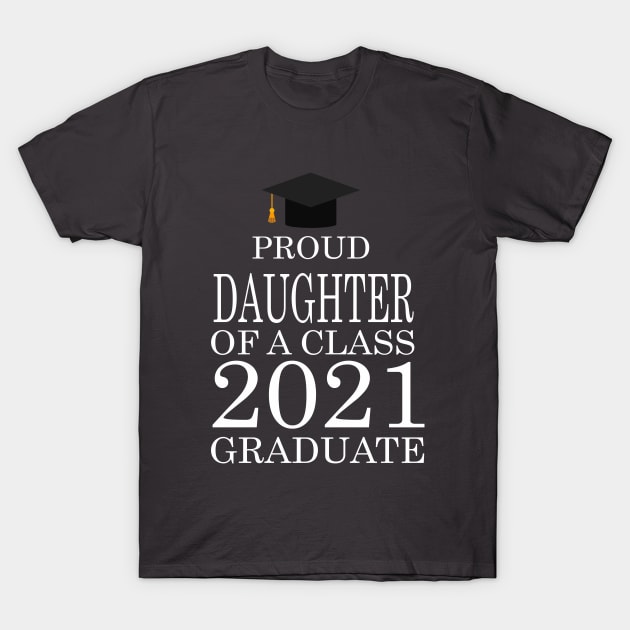 Proud daughter of a class 2021 Graduate T-Shirt by FERRAMZ